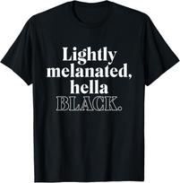 Lightly Melanated Hella Black - Black Owned T-Shirt XXXL