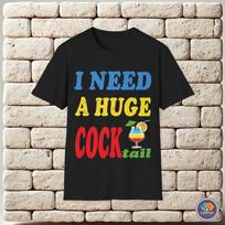 I Need a Huge Cocktail Colorful Unisex T-Shirt XXXL