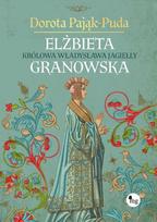 Elżbieta Granowska. Queen of Władysław Jagiełło