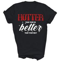 Hotter Than Your Ex Better Than Your Next Unisex Shirt Gift XL