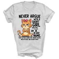 Never Argue With A Short Girl Who Has An A Unisex Shirt Gift 3XL