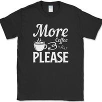 More Coffee Please T-Shirt Funny Humor Caffeine Lover Office Text Tee XL