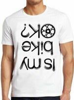 Is My Bike Okay Cycling Biker Funny Bike Motorbike Cool Gift Tee T Shirt M191 S