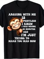Funny Monkey T-Shirt  Arguing with Me Is Pointless I Knew I Was Wrong  - S-5XL S 4XL