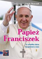 Pope Francis. At the end of the day, for a dark time
