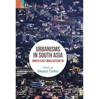 Urbanisms in South Asia: Northeast India OutsideIn