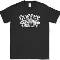 Coffee Because Its Monday T-Shirt Funny Humor Caffeine Lover Office Text Tee S