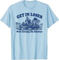 Get in Loser We're Crossing The Delaware, Funny Washington T-Shirt Unisex T-Shirt XXL