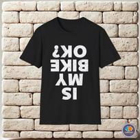 Is my Bike Ok Funny Unisex T-Shirt XL