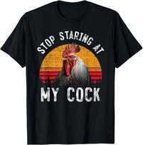 Funny Chicken Rooster Stop Staring At My Cock T- Gift T- Unisex T-Shirt XXXXL
