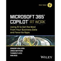 Microsoft 365 Copilot At Work: Using AI to Get the Most from Your Business Data and Favorite Apps (Tech Today)