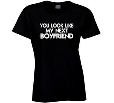 You look like my next Boyfriend T Shirt S