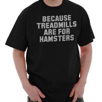 Funny Gym Because Treadmills For Hamsters Womens or Mens Crewneck T Shirt Tee M