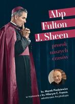 Archbishop Fulton J. Sheen: A Prophet for Our Times