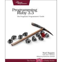 Programming Ruby 3.3: The Pragmatic Programmers Guide (Pragmatic Programmers; Facets of Ruby)