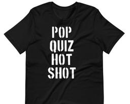 Pop Quiz Hot Shot - Unisex T-Shirt M