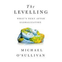 The Levelling: What's Next After Globalization