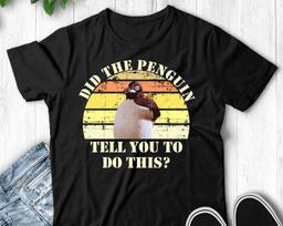 Did The Penguin Tell You To Do This? Billy Madison Movie Quote Unisex T-Shirt 2XL