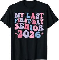 My Last First Day Senior Class Of 2026 Back To School 2026 T-Shirt XXXL