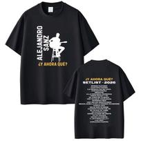 Singer Alejandro Sanz's _Y AHORA QUÉ TOUR_ 2026 Print T-shirt Men Women Fashion T-shirt Summer Loose Cotton Oversized T-shirts 4XL