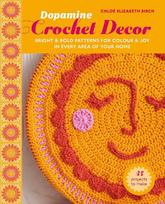 Dopamine Crochet Décor: 35 projects to make: Bright and bold patterns for colour and joy in every area of your home