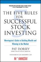 The Five Rules for Successful Stock Investing: Morningstar's Guide to Building Wealth and Winning in the Market