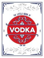 The Little Book of Vodka: The Perfect Gift for Lovers of the World's Most Versatile Spirit