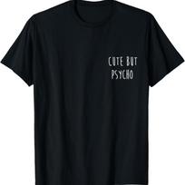 Cute But Psycho T-shirt Funny Sarcastic Humor Gift Top Tee T-Shirt S juoda