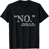 NO_ Funny Hamlet William Shakespeare Quote Gift Unisex T-Shirt 4XL
