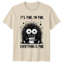 Its Fine Im Fine Coffee Graphic Men???s T-Shirt Women???s Tee Everyt XXXL