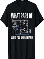 What Part Of Electronics Don't You Understand, Engineering T-Shirt S įvairiaspalvis
