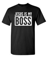 Jesus Is My Boss Sarcastic Humor Graphic Novelty Funny T Shirt S