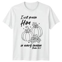 I Will Praise Him In Every Season Religion Thanksgiving Men Women Graphic Tee L