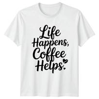 Life Happens Coffee Helps T-Shirt Coffee Lovers Coffee Birthday Gift For Him M