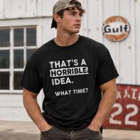 That's A Horrible Idea What Time Graphic Tee - Funny Sarcastic Adventure T-Shirt XXXXL