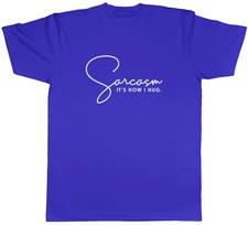 Sarcasm, It's How I Hug Mens Unisex T-Shirt Tee XXL