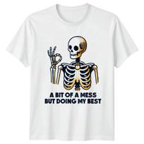 A Bit Of A Mess But Doing T-Shirt Funny Skeleton Humor Birthday Her XXXL
