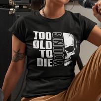 Too Old To Die Young Skull Rock Birthday Sayings Funny Fun Ladies T-Shirt Mens Womens Tees Top L