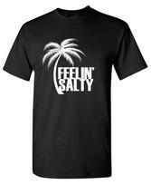 Feelin' Salty Sarcastic Humor Graphic Tee Gift For Men Novelty Funny T Shirt S