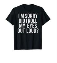 Did I roll my eyes out loud T Shirt Funny sarcastic gift tee 3XL