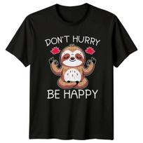 Don't Hurry Be Happy Sloth Yoga Meditation Graphic T-Shirt XL