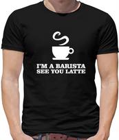 I'm A Barista See Yo Latte Mens T-Shirt - Drink - Coffee - Tea - Caffeine XXXXL