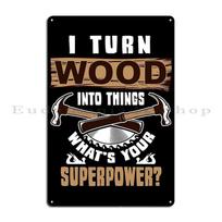 I Turn Wood Into Things Carpenter Hourly Rate For Woodworker Metal Plaque Club Wall Decor Designing Tin Sign Poster 20x30cm（7.8x11.8inch）