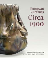 European Ceramics Circa 1900: The Eidelberg Collection at the Saint Louis Art Museum