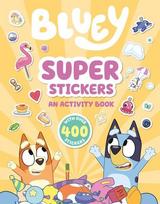 Bluey: Super Stickers: An Activity Book with Over 400 Stickers, Bluey: Super Stickers: An Activity Book with Over 400 Stickers