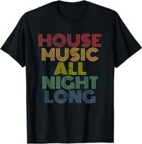 House Music All Night Long, Techno, Rave, EDM, Clubbing T-Shirt Festival Wear Clothes  Shirts for Women  Camisetas S