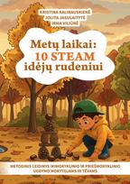 Metų laikai: 10 STEAM idėjų rudeniui - Kristina Kalinauskienė, Jolita Jasulaitytė, Irma Viliūnė