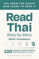 Read Thai: Story by Story - Book 1: Foundations: 100 Graded Thai Short Stories to build Reading Fluency