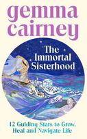 The Immortal Sisterhood: 12 Guiding Stars to Grow, Heal and Navigate Life