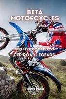 Beta Motorcycles: From Bicycles to Off-Road Legends, Beta Motorcycles: From Bicycles to Off-Road Legends